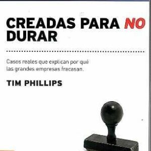 Creadas para no durar. Casos reales que explican por qué las grandes empresas fracasan. - ISBN: 9789506416980