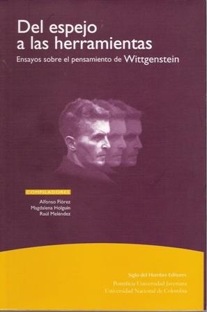 Del espejo a las herramientas. Ensayos sobre el pensamiento de Wittgenstein. - ISBN: 9789586650540