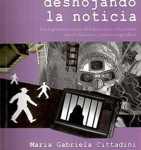 Deshojando la noticia. La representación del noticiero televisivo en el discurso cinematográfico. - ISBN: 9789806523722