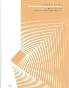 Utopía Queer. El entonces y allí de la futuridad antinormativa. - ISBN: 9789871622849