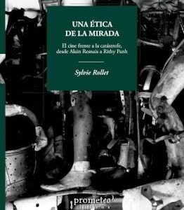 Una ética de la mirada. El cine frente a la catástrofe desde Alain Resnais a Rithy Panh. - ISBN: 9789875749719