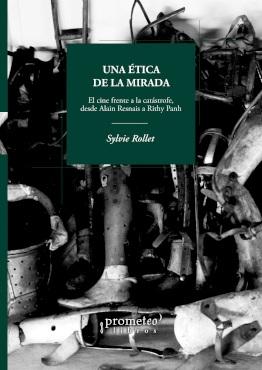 Una ética de la mirada. El cine frente a la catástrofe desde Alain Resnais a Rithy Panh. - ISBN: 9789875749719