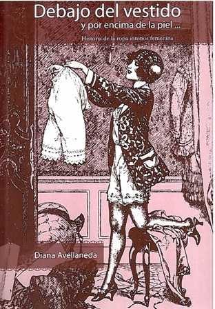 Debajo del vestido y por encima de la piel...Historia de la ropa interior femenina. - ISBN: 9789875840737
