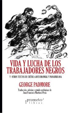 Vida y lucha de los trabajadores negros y otros textos de crítica anticolonial y panafricana.