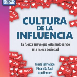 Cultura de la influencia. La fuerza suave que está moldeando nuestra sociedad.
