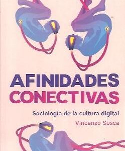 Afinidades conectivas. Sociología de la cultura digital - ISBN: 9789878451602