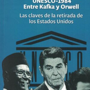 UNESCO-1984. Entre Kafka y Orwell. Las claves de la retirada de los Estados Unidos. - ISBN: 9789978551509