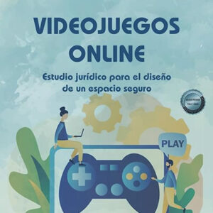 Videojuegos Online. Estudio jurídico para el diseño de un espacio seguro
