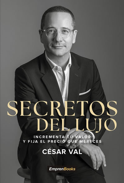 Secretos del lujo. Incrementa tu valor y fija el precio que mereces.