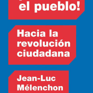 Ahora el pueblo! Hacia la revolución ciudadana.