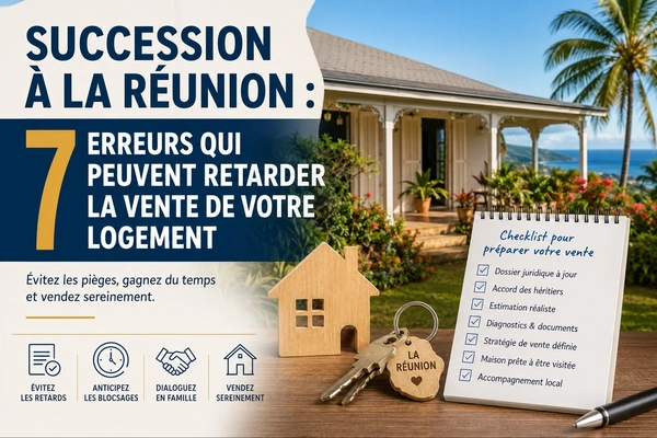 Succession à La Réunion : 7 erreurs qui retardent la vente d’un logement