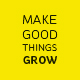 make_good_things_grow