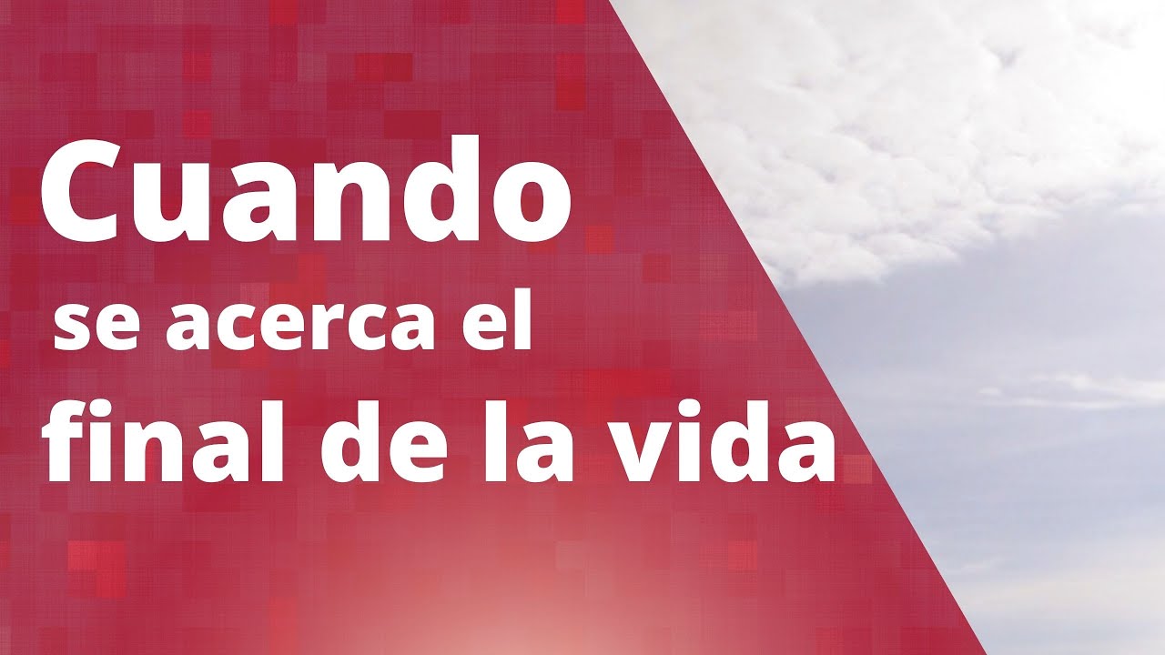 ¿Cuándo se acerca el final de la vida?