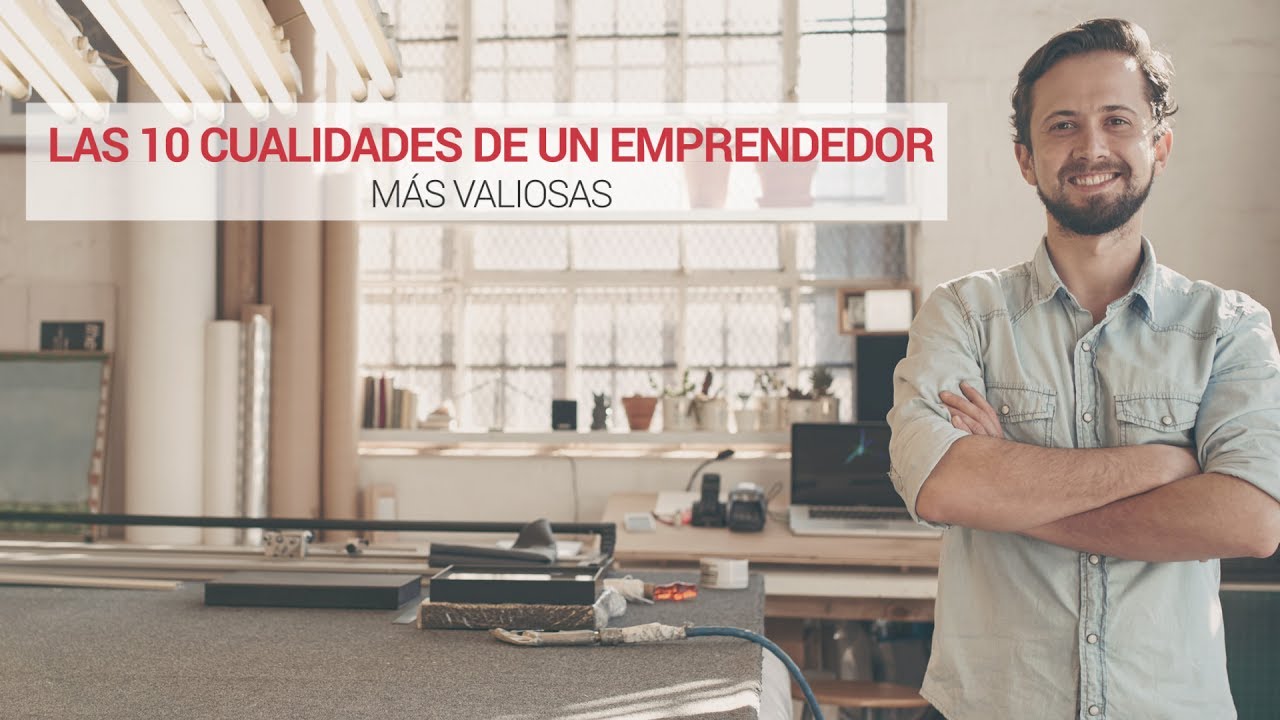 ¿Cuáles son las cualidades que debe tener un empresario?