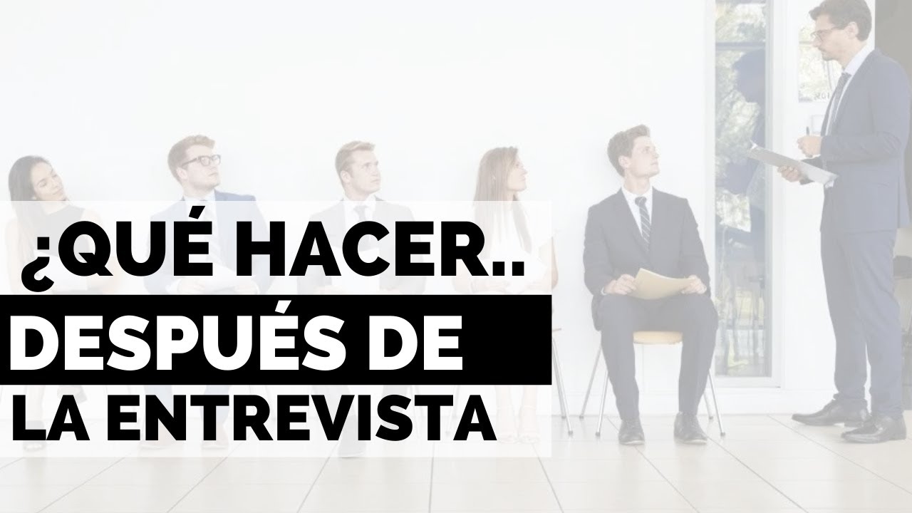 ¿Qué se hace después de una entrevista de trabajo?