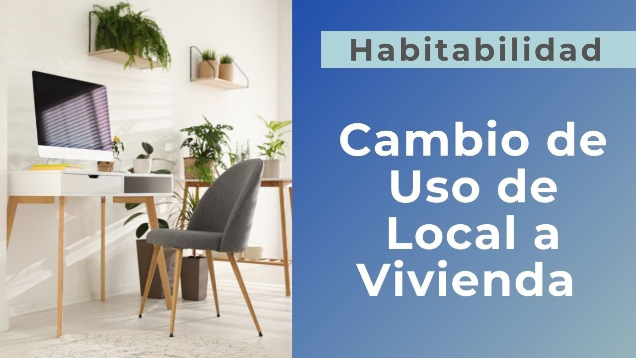 ¿Qué se necesita para cambiar de local a vivienda?