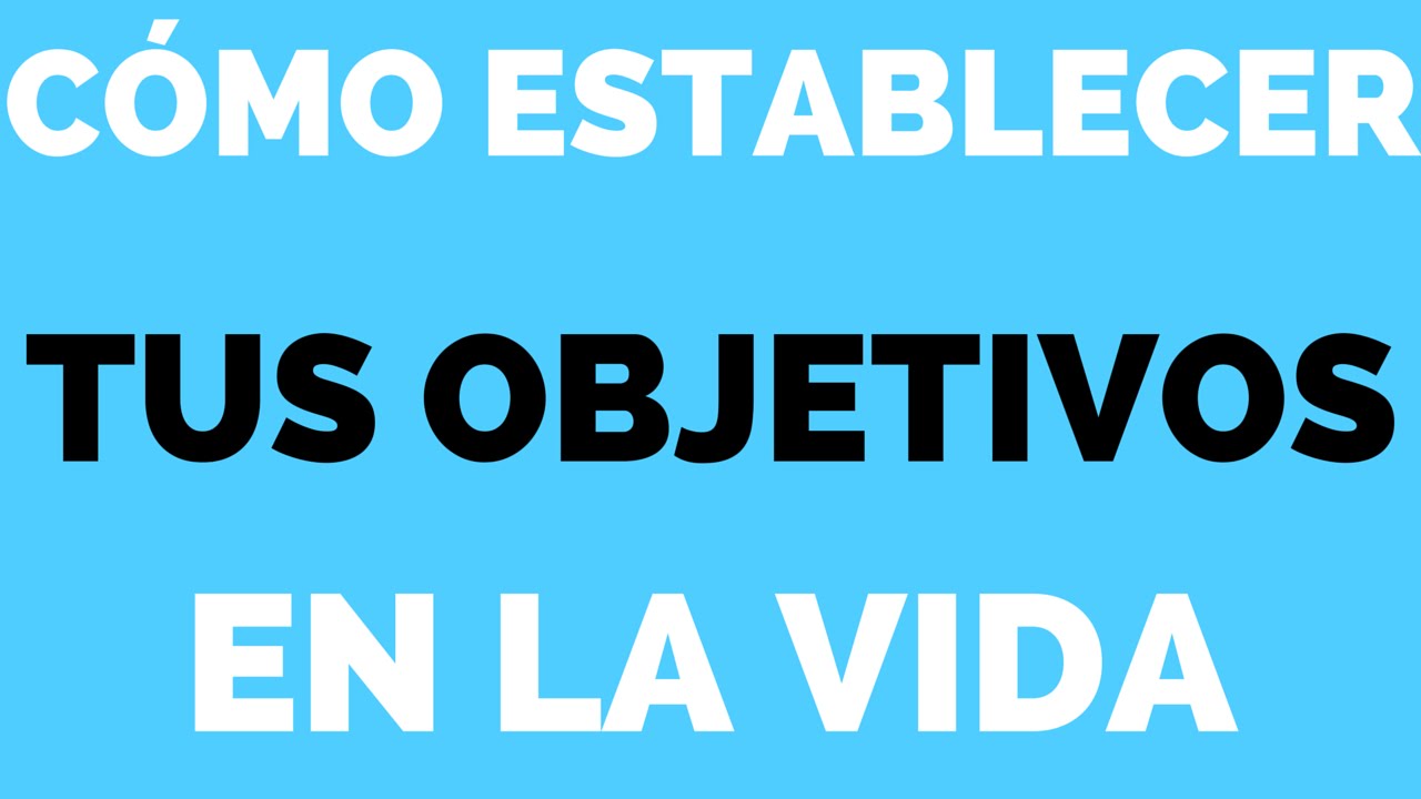 ¿Cómo hacer un objetivo de vida?