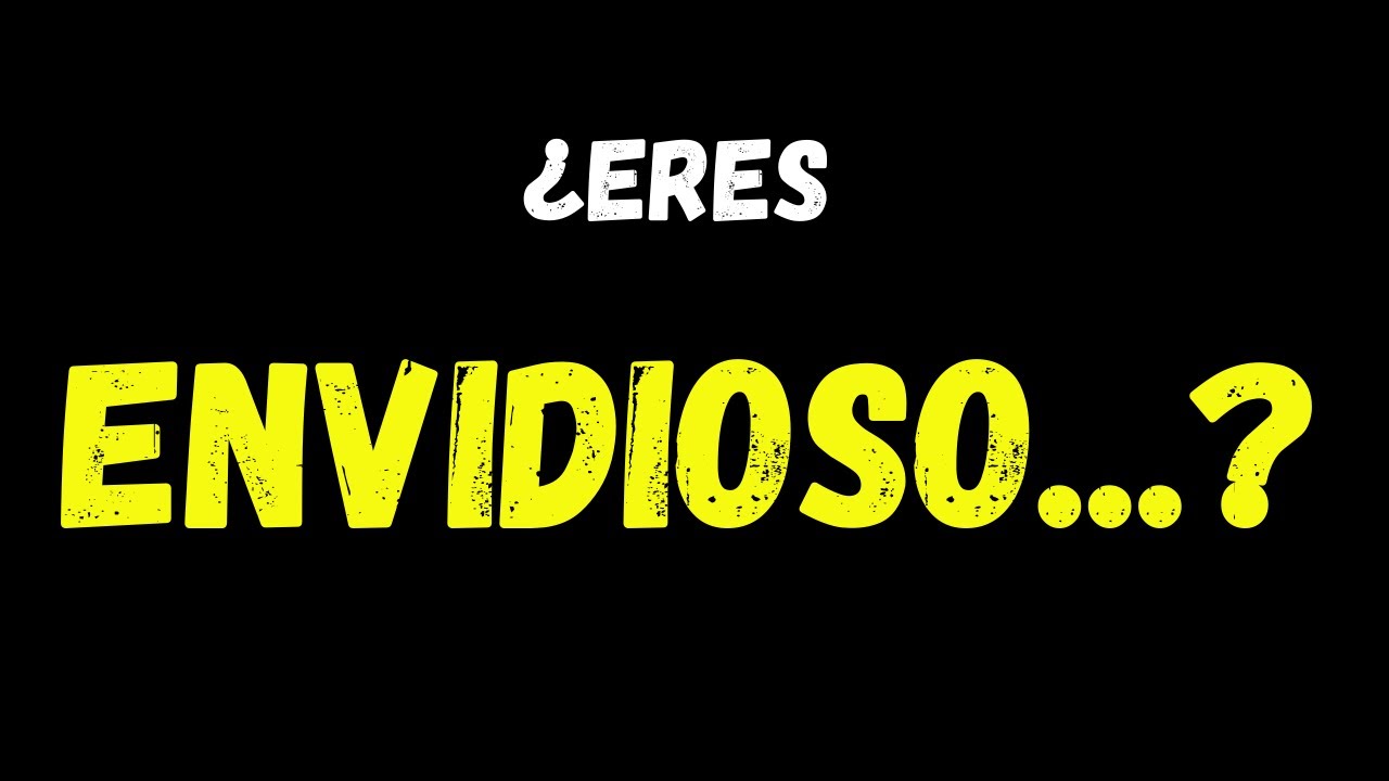 ¿Por qué soy tan envidioso?