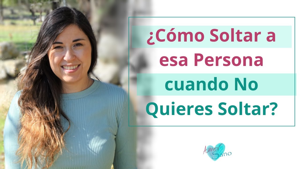 ¿Cómo soltar a alguien que ya te solto?