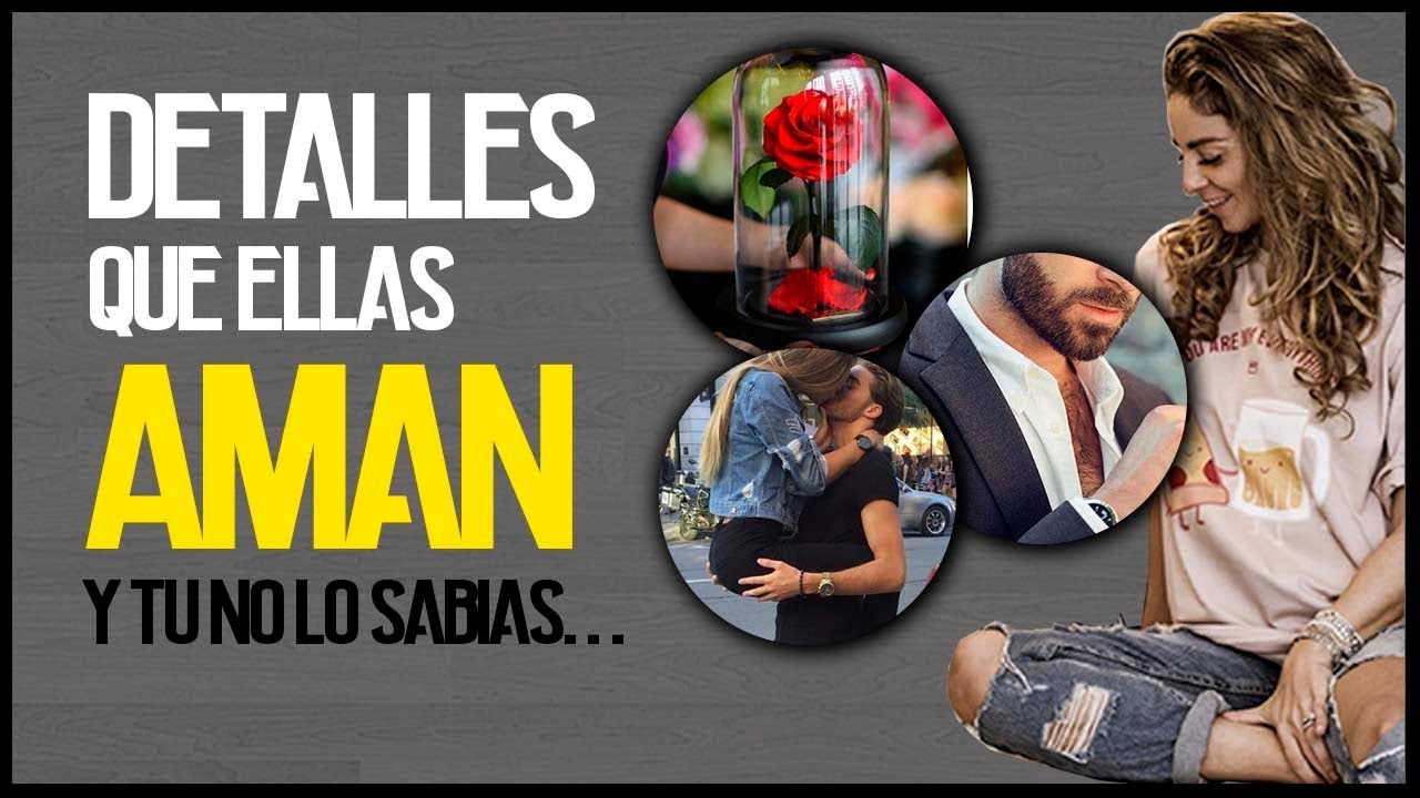 ¿Cuáles son los pequeños detalles que enamoran a un hombre?