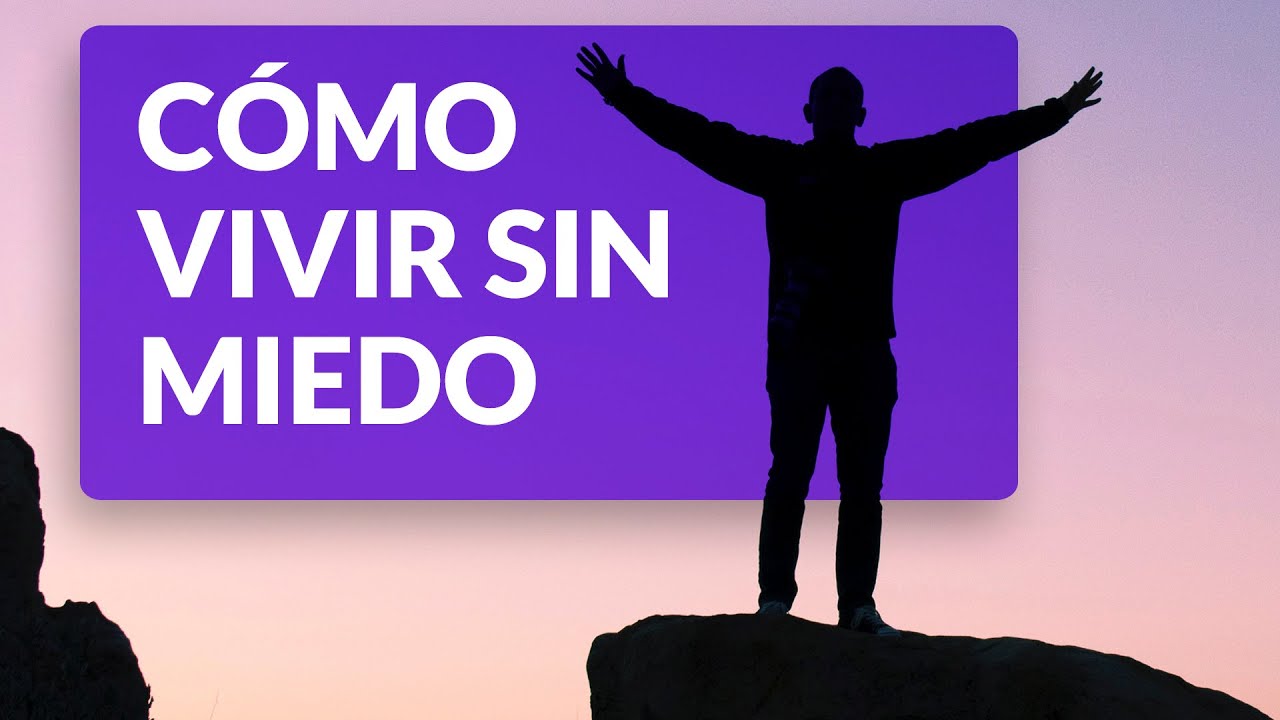 ¿Cómo vivir sin miedo a la vida?