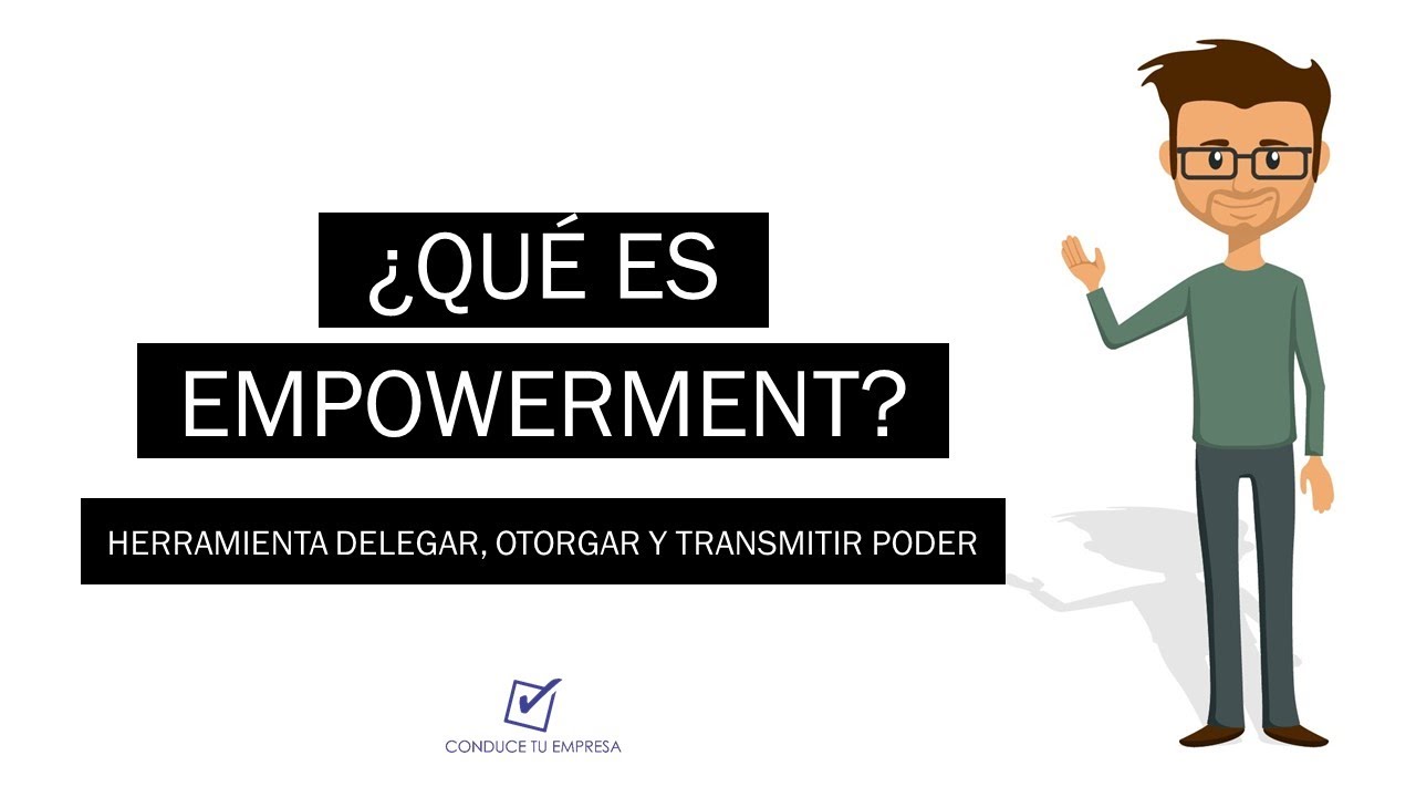 ¿Qué es el empowerment y cuál es su importancia?