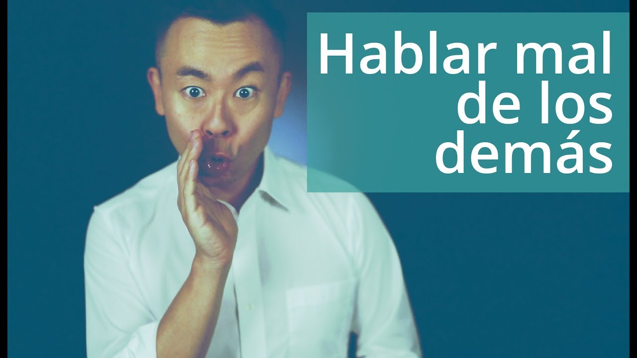 ¿Por qué me gusta hablar mal de los demás?