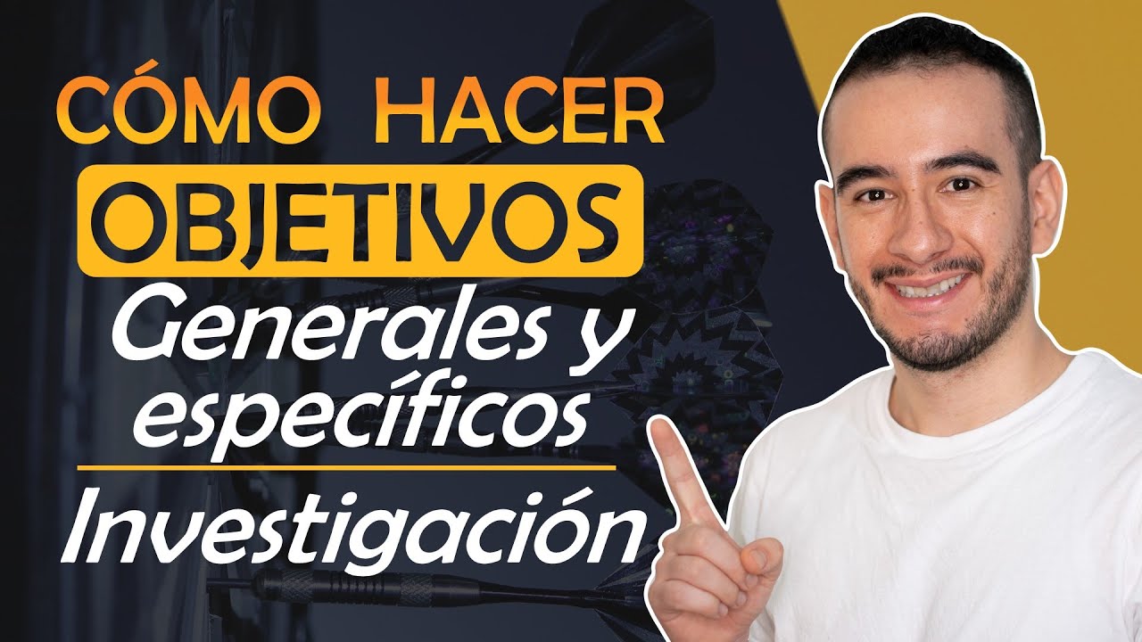 ¿Cómo se hacen los objetivos generales y especificos?