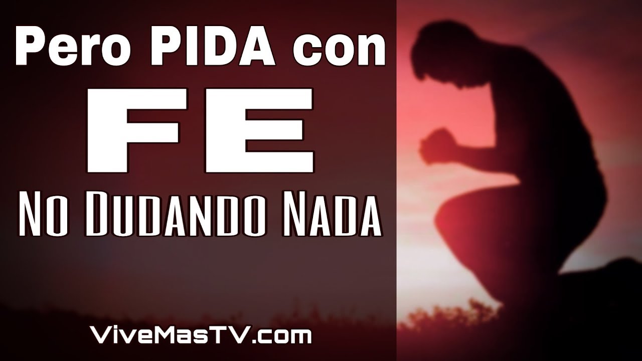 ¿Cuándo pidan pidan con fe?