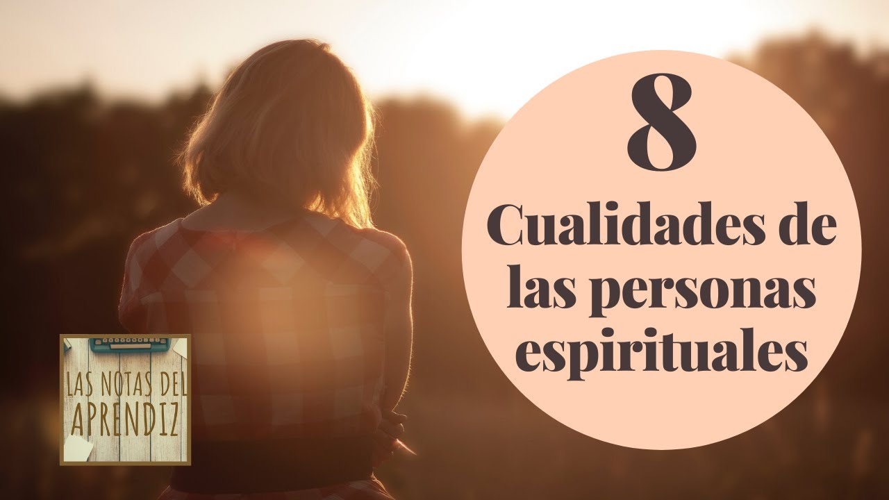 ¿Cuáles son las características de una persona espiritual?
