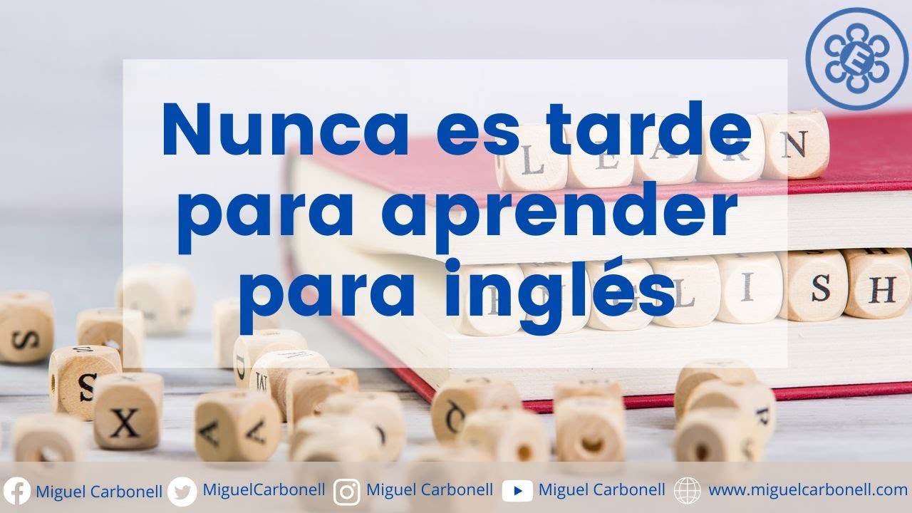 ¿Cómo se dice en inglés nunca es tarde para aprender?