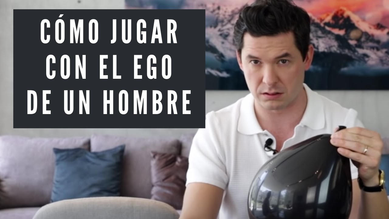 ¿Cómo se juega con el ego de un hombre?