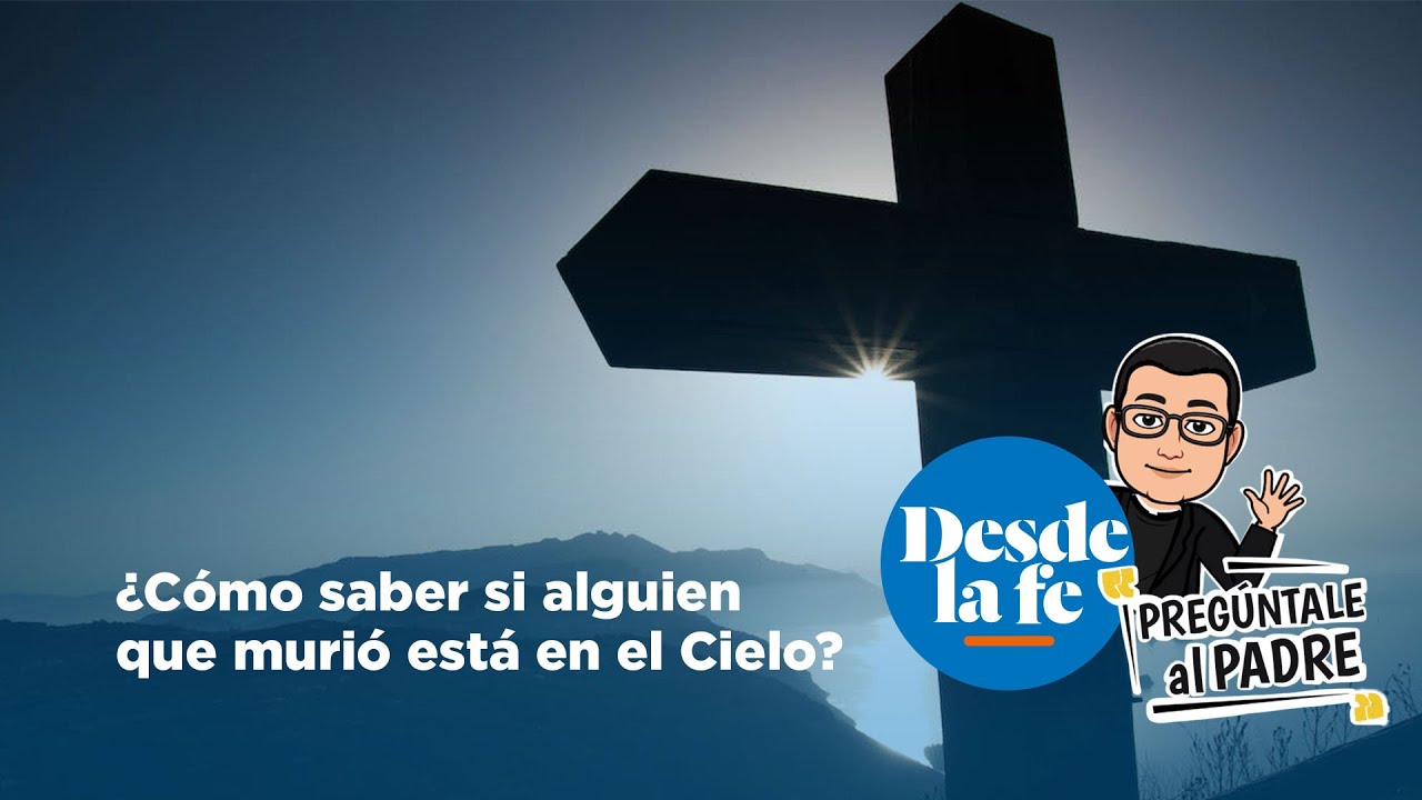 ¿Cómo saber si mi padre fallecido está bien?