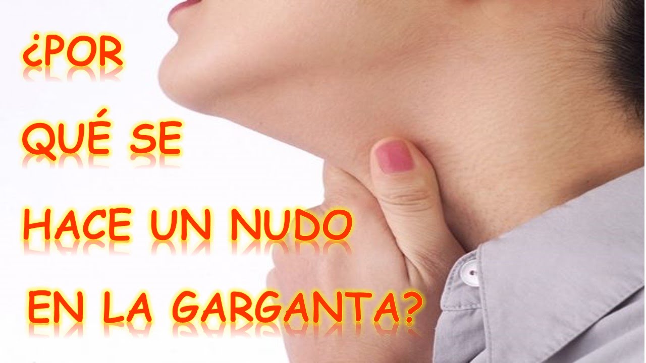 ¿Cuándo se siente un nudo en la garganta que puede ser?