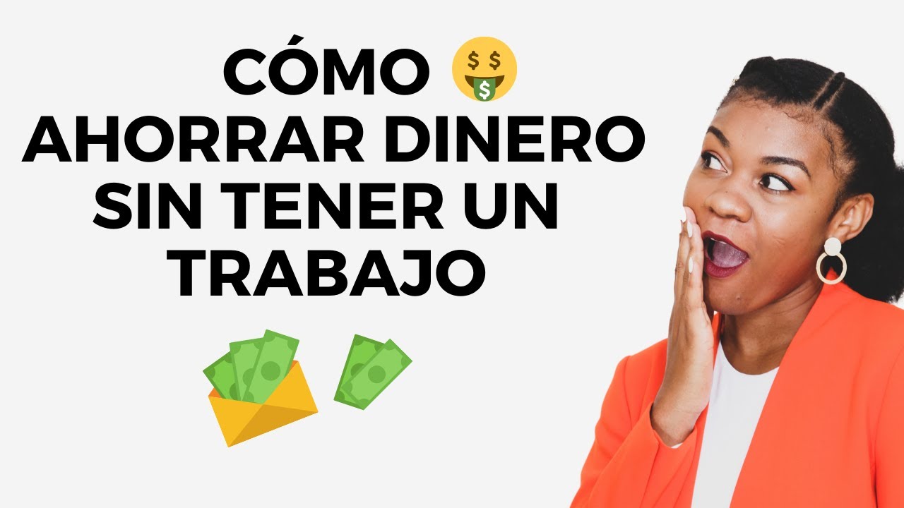 ¿Cómo puedo ahorrar dinero si no tengo trabajo?