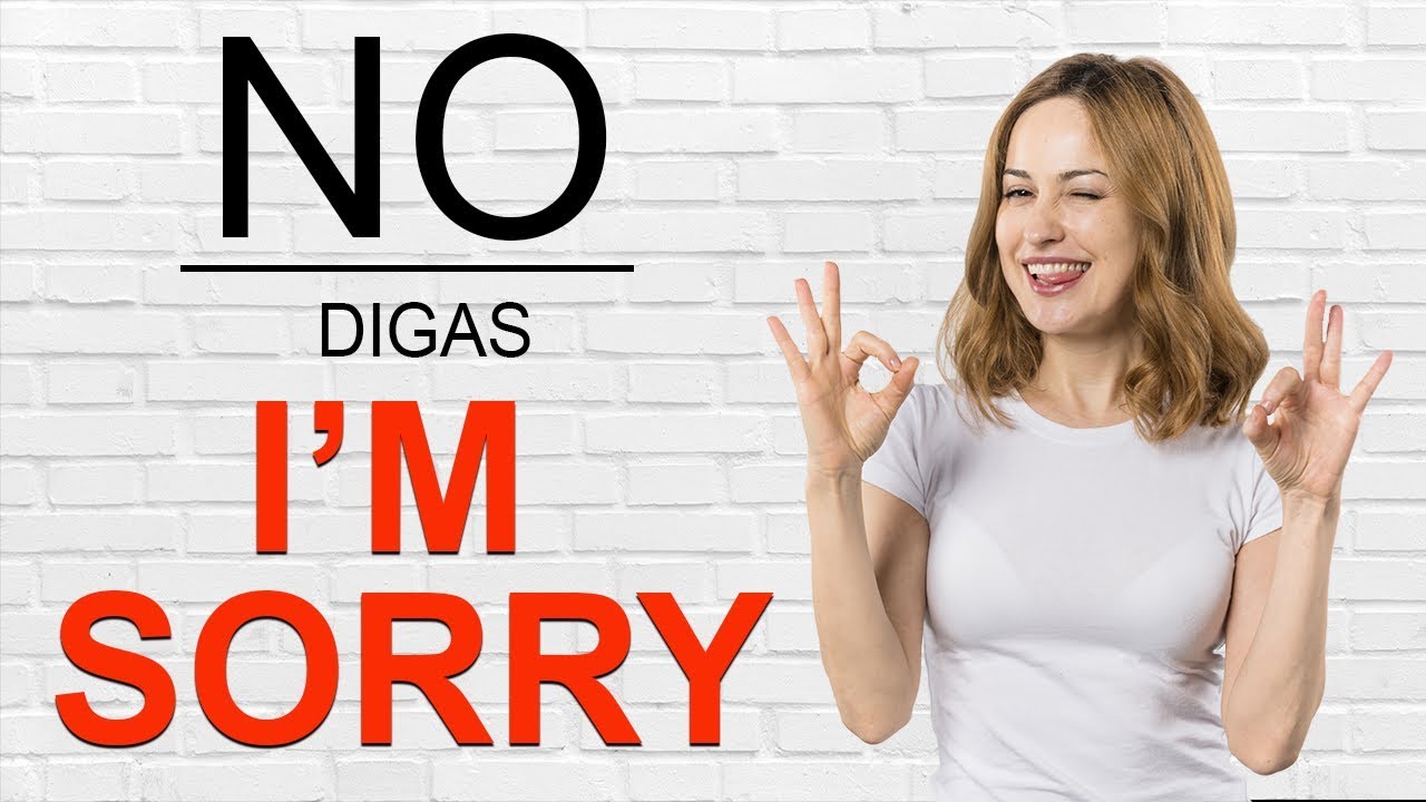 ¿Que decir en vez de Sorry?