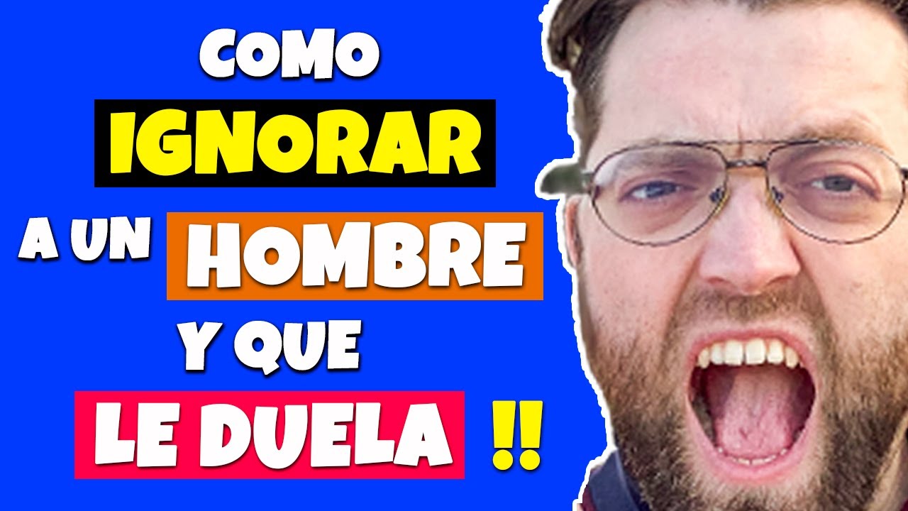 ¿Cómo ignorar a un hombre para que le duela?