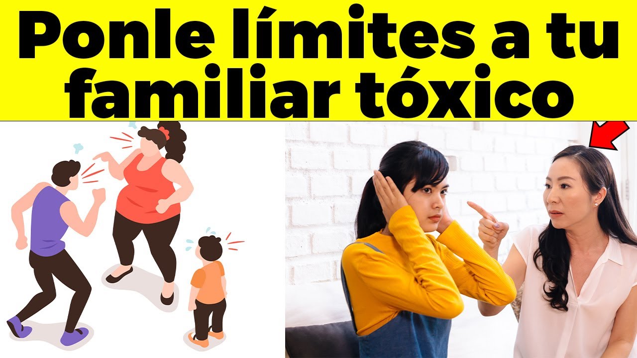 ¿Cómo poner limites a un familiar toxico?