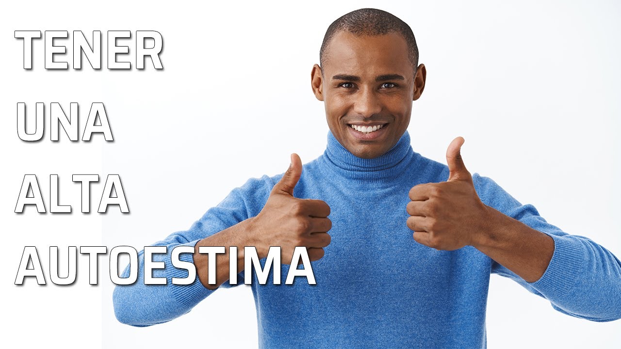 ¿Qué es tener una autoestima alta?