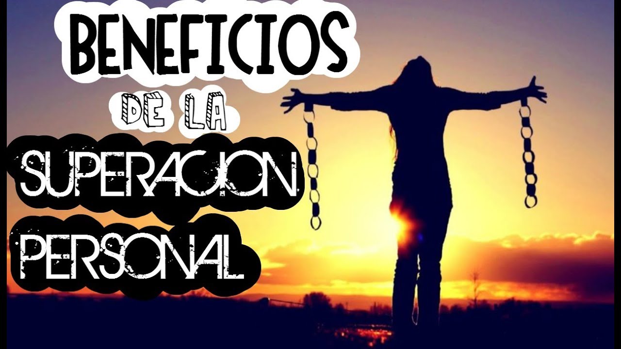 ¿Qué beneficios tiene la superación personal?