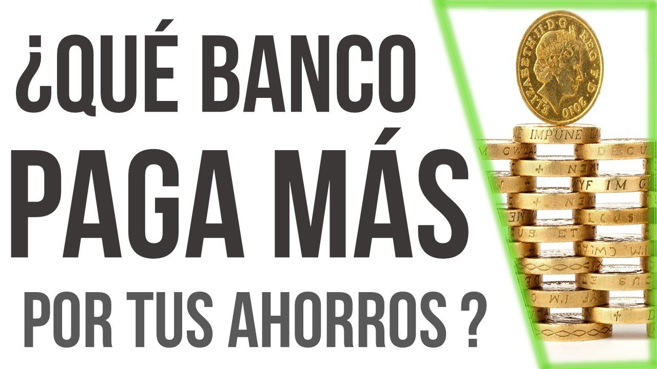 ¿Qué banco te da más por tus ahorros?