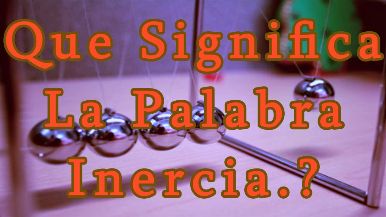 ¿Qué es sinónimo de inercia?