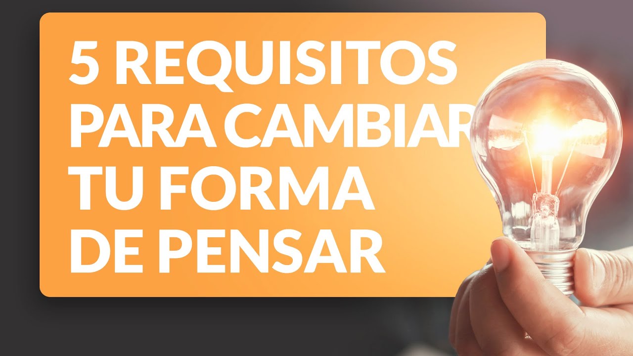 ¿Cómo puedo cambiar mi forma de ser y de pensar?