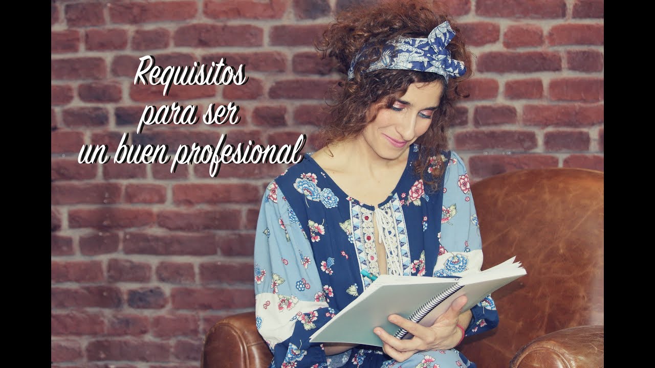 ¿Como debe ser un buen profesional?