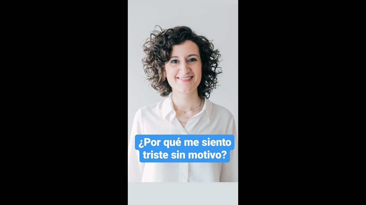 ¿Por qué me siento triste sin motivo?